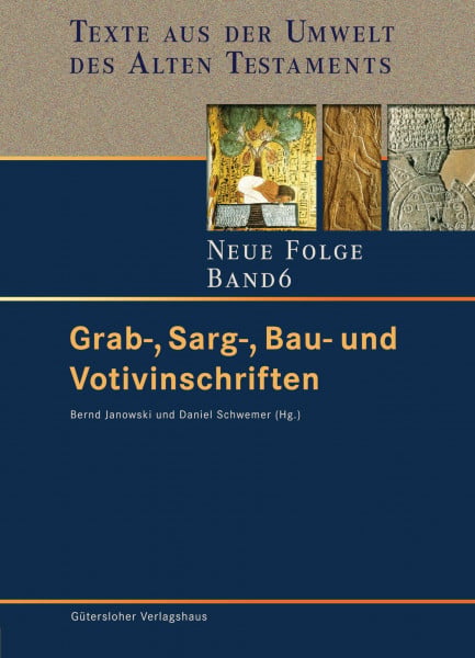Janowski, Bernd Grab-, Sarg-, Bau- und Votivinschriften (Texte aus der Umwelt des Alten Testaments. Neue Folge. (TUAT.NF), Band 6)