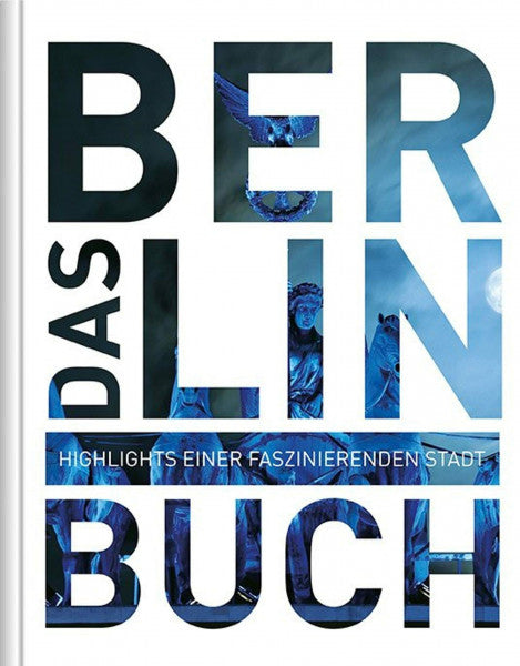 KUNTH Verlag Berlin. Das Buch: Highlights einer faszinierenden Stadt (KUNTH Das Buch)