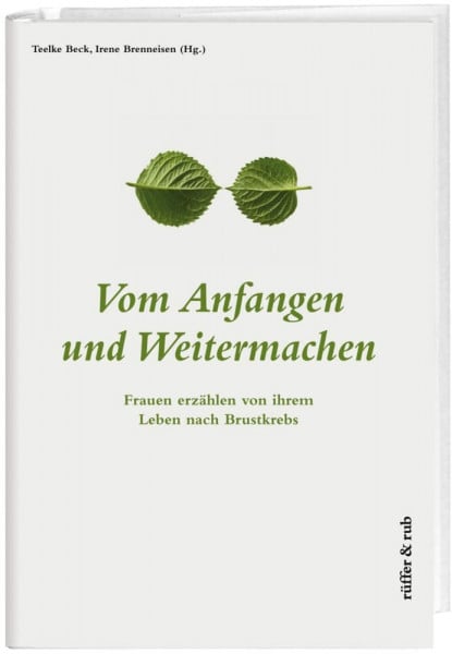 Beck, Dr. Teelke Vom Anfangen und Weitermachen: Frauen erzählen von ihrem Leben nach Brustkrebs