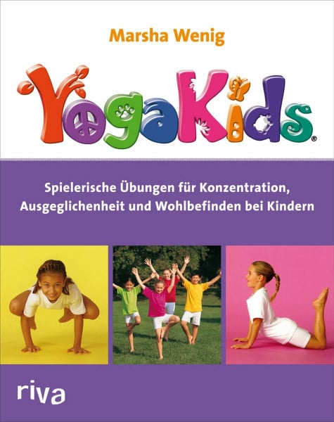 Wenig, Marsha YogaKids®: Spielerische Übungen für Konzentration, Ausgeglichenheit und Wohlbefinden bei Kindern