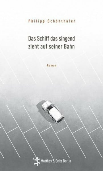 Philipp Schönthaler Das Schiff das singend zieht auf seiner Bahn: Roman