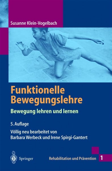 Klein-Vogelbach, Susanne Funktionelle Bewegungslehre: Bewegung lehren und lernen (Rehabilitation und Prävention, Band 1)