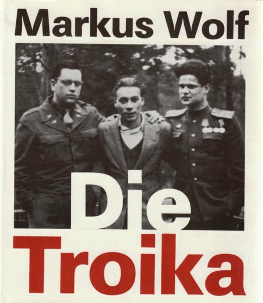 Markus Wolf Die Troika. Geschichte eines nichtgedrehten Films