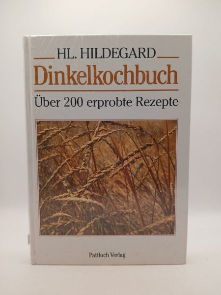 Hildegard von Bingen, Bingen, Hildegard von Dinkelkochbuch - Über 200 erprobte Rezepte