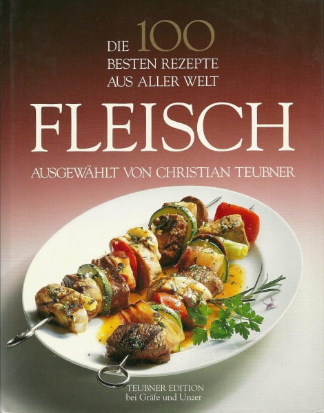 Teubner, Christian Die 100 besten Rezepte aus aller Welt, Fleisch