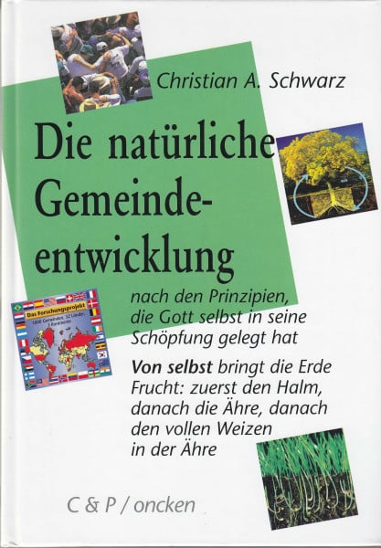 Schwarz, Christian A Die natürliche Gemeindeentwicklung: Nach den Prinzipien, die Gott selbst in seine Schöpfung gelegt hat