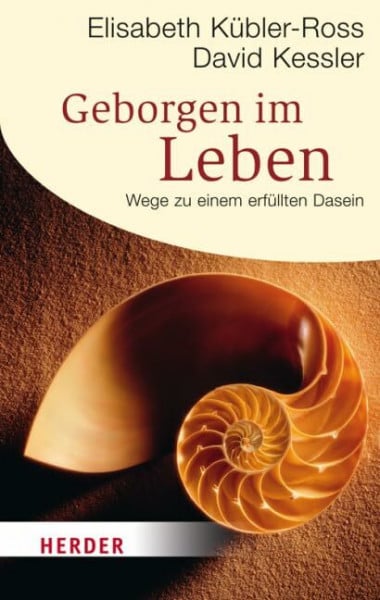 Kessler, David Geborgen im Leben: Wege zu einem erfüllten Dasein (HERDER spektrum)
