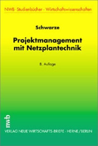 Schwarze, Jochen Projektmanagement mit Netzplantechnik (NWB-Studienbücher - Wirtschaftswissenschaften)