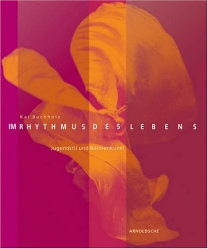 Buchholz, Kai Im Rhythmus des Lebens: Jugendstil und Bühnenkunst