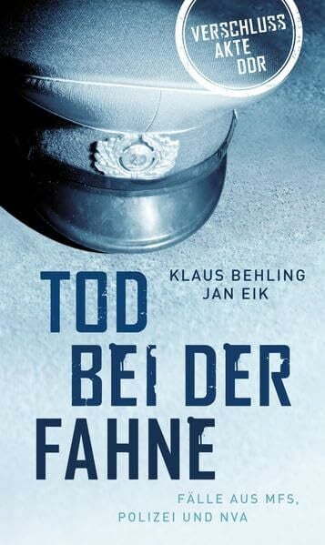 Jan Eik Tod bei der Fahne: Fälle aus MfS, Polizei und NVA (Bild und Heimat Buch)