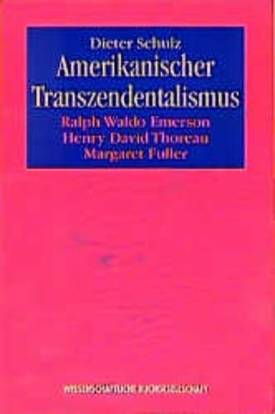 Schulz, Dieter Amerikanischer Transzendentalismus: Ralph Waldow Emerson, Henry David Thoreau, Margaret Fuller