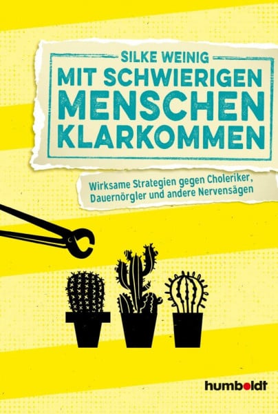 Weinig, Silke Mit schwierigen Menschen klarkommen: Wirksame Strategien gegen Choleriker, Dauernörgler und andere Nervensägen
