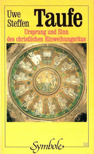 Steffen, Uwe Taufe: Ursprung und Sinn des christlichen Einweihungsritus (Symbole)