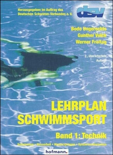 Ungerechts, Bodo Lehrplan Schwimmsport - Band 1: Technik: Schwimmen - Wasserball - Wasserspringen - Synchronschwimmen