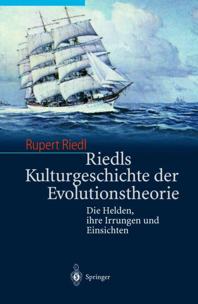 Riedl, Rupert Riedls Kulturgeschichte der Evolutionstheorie: Die Helden, ihre Irrungen und Einsichten