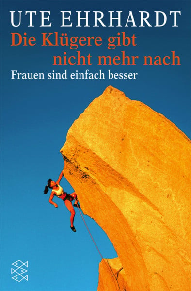 Ehrhardt, Ute Die Klügere gibt nicht mehr nach: Frauen sind einfach besser