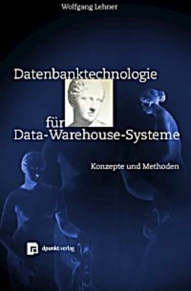 Lehner, Wolfgang Datenbanktechnologie für Data-Warehouse-Systeme. Konzepte und Methoden