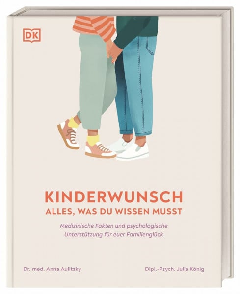 Aulitzky, Dr. Anna Kinderwunsch. Alles, was du wissen musst: Medizinische Fakten und psychologische Unterstützung für euer Familienglück. Von Behandlungsmethoden bis zu emotionalen Herausforderungen