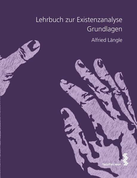 Längle, Alfried Lehrbuch zur Existenzanalyse: Grundlagen