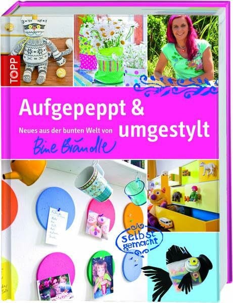 Brändle, Bine Aufgepeppt & umgestylt: Neues aus der bunten Welt von Bine Brändle