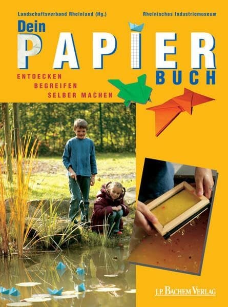 Schachtner, Sabine Dein Papierbuch: Entdecken, Begreifen, Selber machen: Entdecken, Begreifen, Selber machen. Hrsg. v. Landschaftsverband Rheinland u. v. Rheinischen Industriemuseum