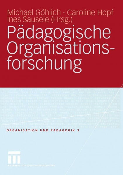 Caroline Hopf, Michael Göhlich Pädagogische Organisationsforschung (Organisation und Pädagogik, 3, Band 3)