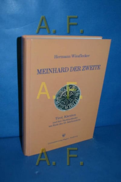 Wiesflecker, Hermann Meinhard der Zweite: Tirol, Kärnten und ihre Nachbarländer am Ende des 13. Jahrhunderts (Schlern-Schriften)