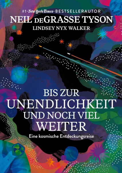 Tyson, Neil deGrasse Bis zur Unendlichkeit und noch viel weiter: Eine kosmische Entdeckungsreise. Der berühmte Astrophysiker über Schwarze Löcher, Zeitreisen und Dunkle Materie. Galaktisches Geschenk