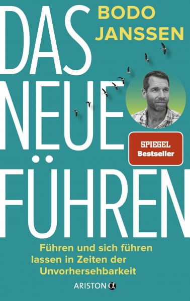 Janssen, Bodo Das neue Führen: Führen und sich führen lassen in Zeiten der Unvorhersehbarkeit - SPIEGEL-Bestseller
