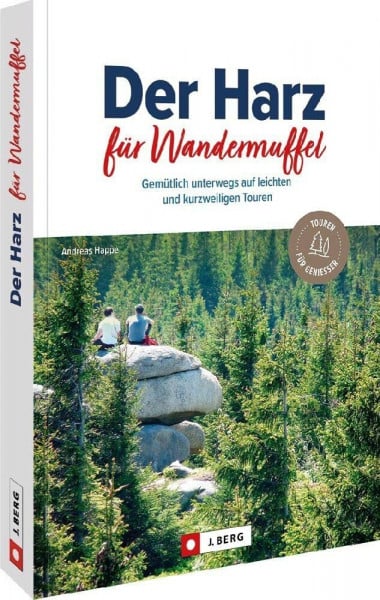 Happe, Andreas Wanderführer/Reiseführer – Der Harz für Wandermuffel: Gemütlich im Harz wandern auf 30 leichten Wanderrouten. Wanderwege mit ausführlichen Wegbeschreibungen, Detailkarten, GPS-Tracks