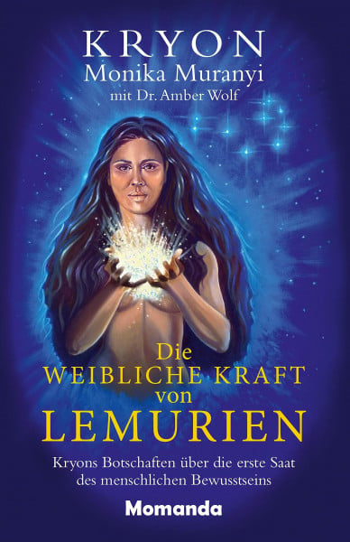 Muranyi, Monika Die weibliche Kraft von Lemurien: Kryons Botschaften über die erste Saat des menschlichen Bewusstseins