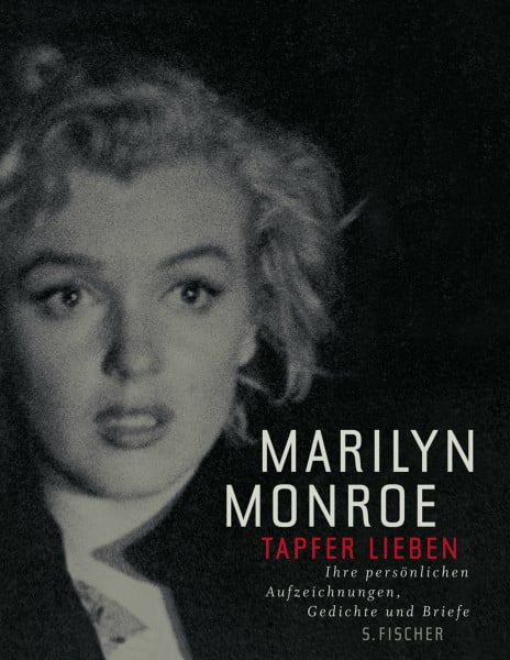 Monroe, Marilyn Tapfer lieben: Ihre persönlichen Aufzeichnungen, Gedichte und Briefe: Ihre persönlichen Aufzeichnungen, Gedichte und Briefe. Vorw. v. Antonio Tabucchi. Text engl.-dtsch. (Literatur (international))