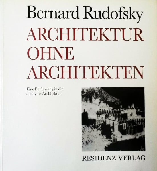 Rudofsky, Bernard Architektur ohne Architekten. Eine Einführung in die anonyme Architektur
