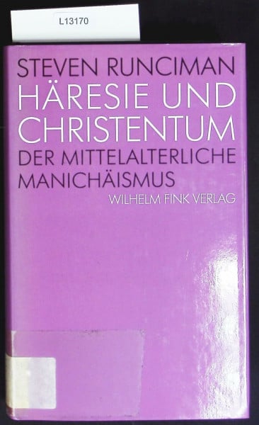 Runciman, Steven Häresie und Christentum - Der mittelalterliche Manichäismus