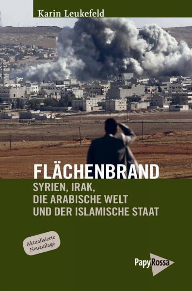 Leukefeld, Karin Flächenbrand: Syrien, Irak, die Arabische Welt und der Islamische Staat (Neue Kleine Bibliothek)