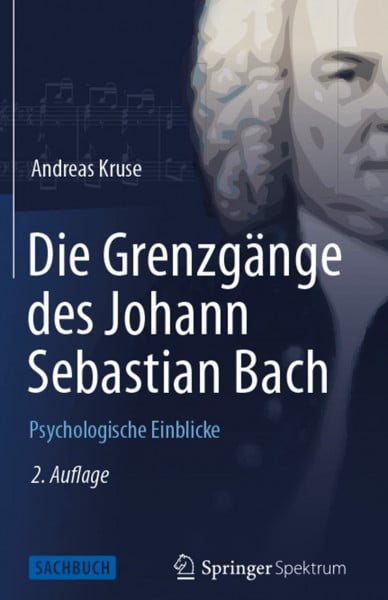 Kruse, Andreas Die Grenzgänge des Johann Sebastian Bach: Psychologische Einblicke