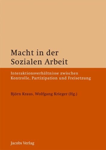 Krieger, Wolfgang Macht in der Sozialen Arbeit: Interaktionsverhältnisse zwischen Kontrolle, Partizipation und Freisetzung