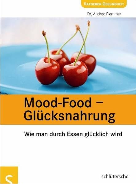 Flemmer, Dr. Andrea Mood-Food - Glücksnahrung: Wie man durch Essen glücklich wird
