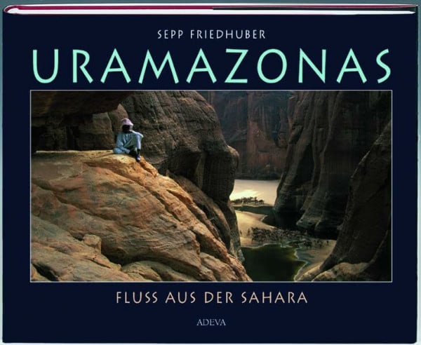 Friedhuber, Sepp Uramazonas: Fluss aus der Sahara