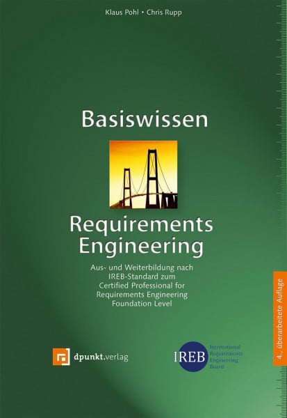 Rupp, Chris Basiswissen Requirements Engineering: Aus- und Weiterbildung nach IREB-Standard zum Certified Professional for Requirements Engineering Foundation Level