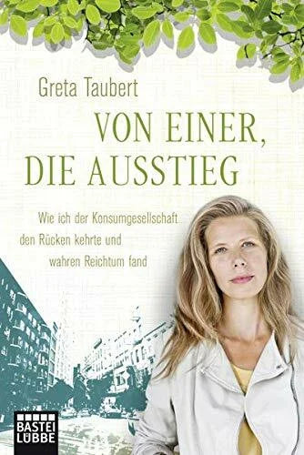 Taubert, Greta Von einer, die ausstieg: Wie ich der Konsumgesellschaft den Rücken kehrte und wahren Reichtum fand