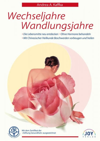 Andrea A. Kaffka Wechseljahre - Wandlungsjahre: Entdecken und stärken sie ihre weiblichen Lebenskräfte mit Chinesischer Heilkunde: Die Lebensmitte neu entdecken - mit ... vorbeugen - ohne Hormone behandeln