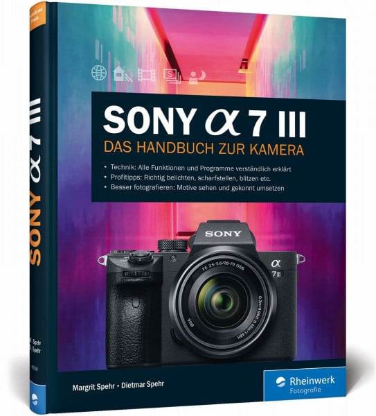 Spehr, Dietmar Sony Alpha 7 III: Das Handbuch zur Kamera. Praxiswissen und Expertentipps zu Ihrer spiegellosen Vollformatkamera. Alle Programme und Funktionen im Detail.