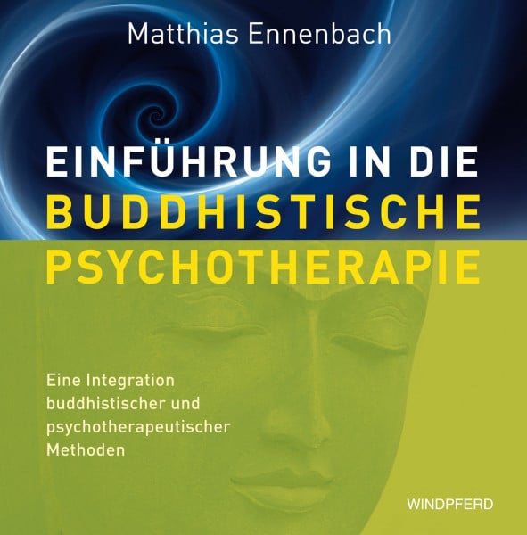 Ennenbach, Matthias Einführung in die Buddhistische Psychotherapie: Eine Integration buddhistischer und psychotherapeutischer Methoden