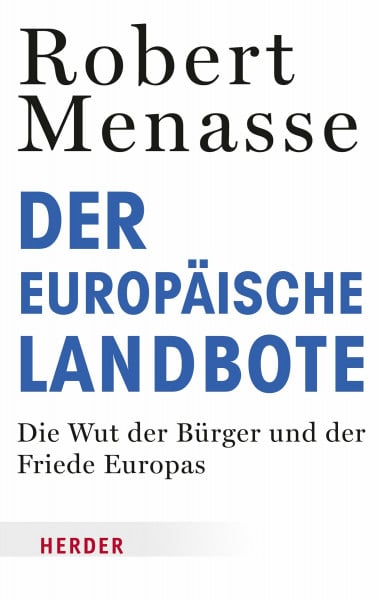 Menasse, Robert Der Europäische Landbote: Die Wut der Bürger und der Friede Europas oder Warum die geschenkte Demokratie einer erkämpften weichen muss (HERDER spektrum)