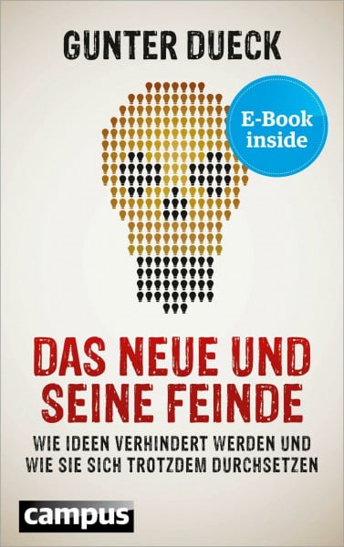 Dueck, Gunter Das Neue und seine Feinde: Wie Ideen verhindert werden und wie sie sich trotzdem durchsetzen, plus E-Book inside (ePub, pdf)
