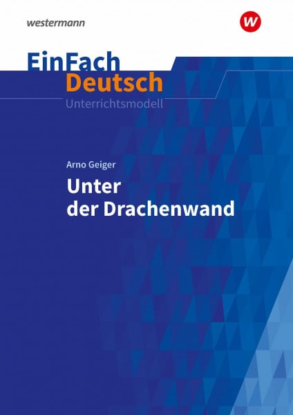 Schwake, Timotheus EinFach Deutsch Unterrichtsmodelle: Arno Geiger: Unter der Drachenwand Gymnasiale Oberstufe