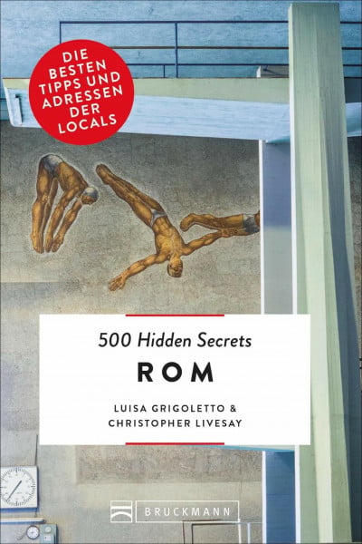 Grigoletto, Luisa Bruckmann Reiseführer: 500 Hidden Secrets Rom. Die besten Tipps und Adressen der Locals. Ein Reiseführer mit garantiert den besten Geheimtipps und Adressen.