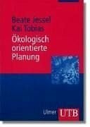 Jessel, Beate Ökologisch orientierte Planung. Eine Einführung: in Theorien, Daten und Methoden