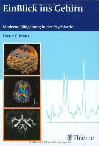 Braus, Dieter F. EinBlick ins Gehirn: Moderne Bildgebung in der Psychiatrie